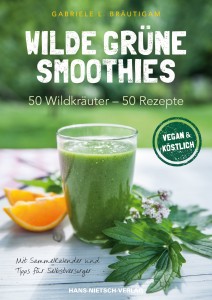 Wilde grüne Smoothies, 50 Wildkräuter - 50 Rezepte, vegan & köstlich